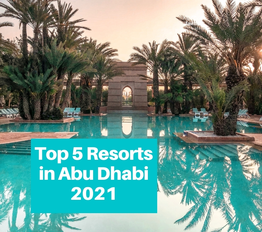 Top 5 Resorts in Abu Dhabi To Experience Luxury in 2021