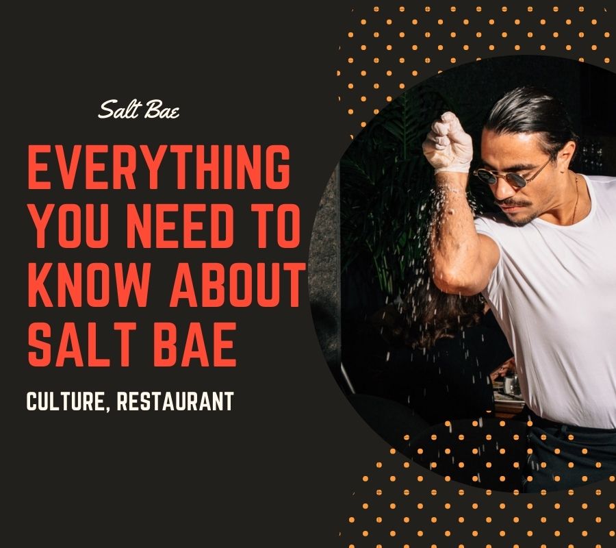 Everything You Need to Know About Salt Bae – Culture, Restaurant